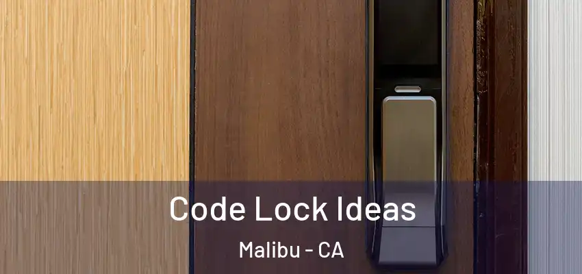  Code Lock Ideas Malibu - CA