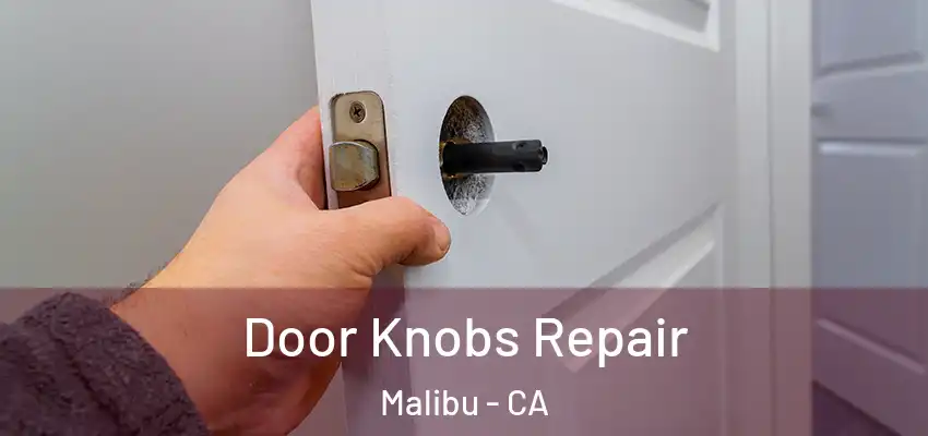  Door Knobs Repair Malibu - CA