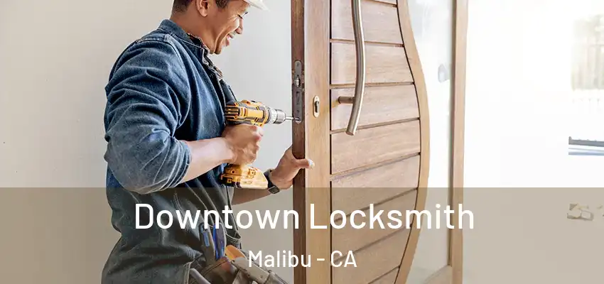  Downtown Locksmith Malibu - CA